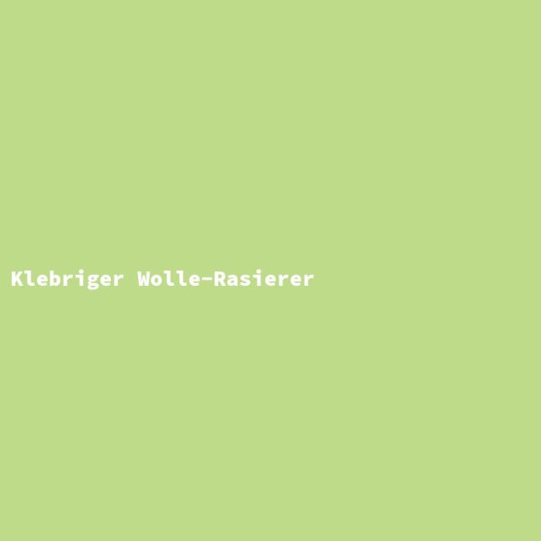 Klebriger Wolle-Rasierer