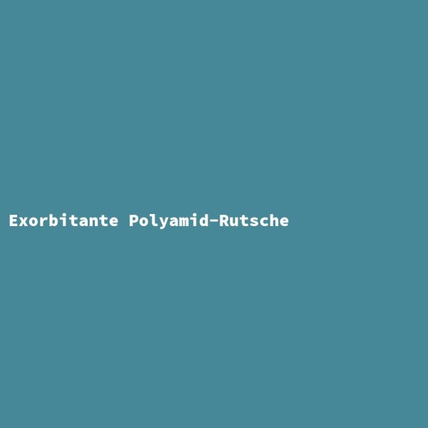 Exorbitante Polyamid-Rutsche