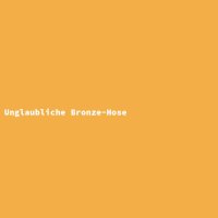 Unglaubliche Bronze-Hose