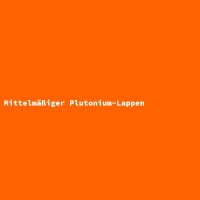 Mittelmäßiger Plutonium-Lappen