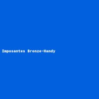Imposantes Bronze-Handy