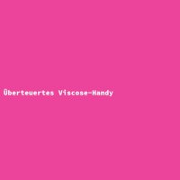 Überteuertes Viscose-Handy
