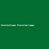 Unterhaltsame Plutonium-Lampe